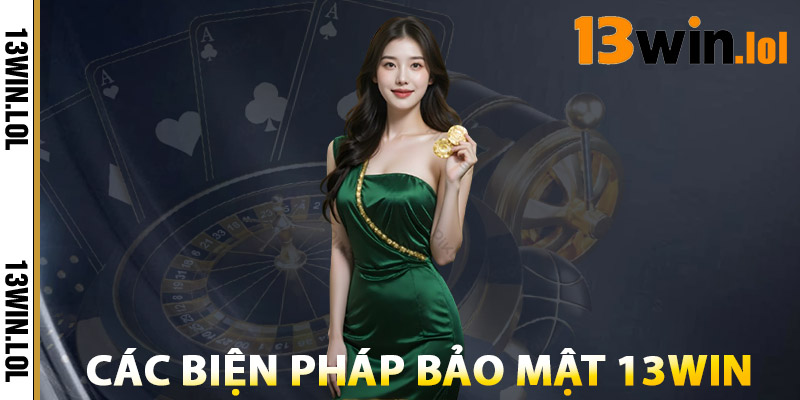 Bảo Mật 13WIN – Hệ Thống Giám Sát Giao Dịch Chuẩn Quốc Tế 1 Các Biện Pháp Bảo Mật 13WIN