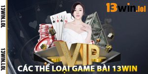 Các Thể Loại Game Bài 13WIN