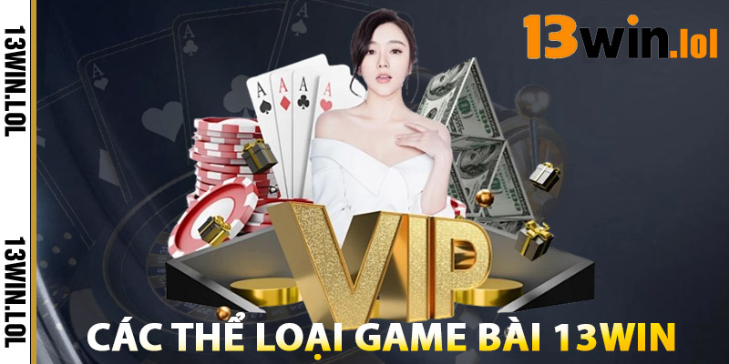 Game Bài 13WIN – Cổng Game Tiến Lên, Xì Dách, Poker Uy Tín 2 Các Thể Loại Game Bài 13WIN