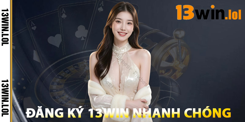 Cách Đăng Ký 13WIN Nhanh Chóng