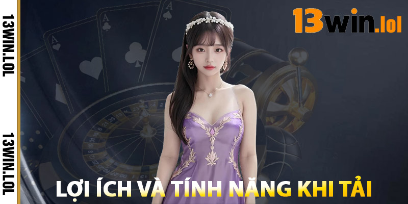 Tải App 13WIN – Tốc Độ Nhanh, Trải Nghiệm Mượt Mà 3 Lợi Ích Và Tính Năng Khi Tải App 13WIN