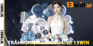 Trải Nghiệm Casino Live 13WIN